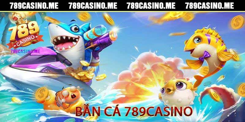 Bắn Cá 789casino