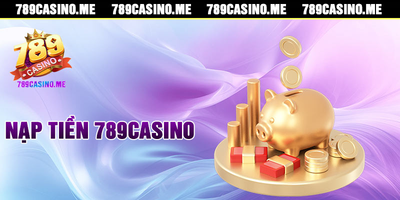 Nạp Tiền 789casino