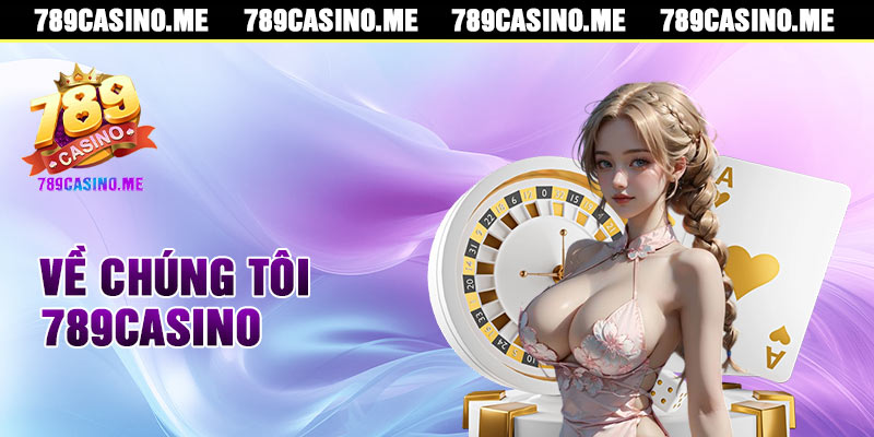 Về Chúng Tôi 789casino